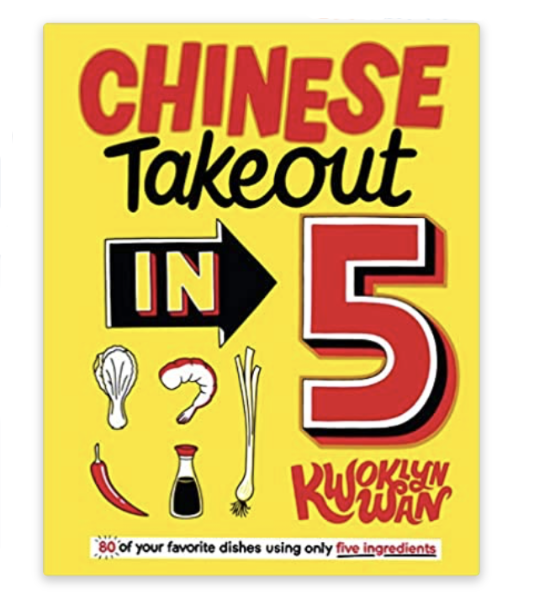 Chinese Takeout in 5: 80 of Your Favorite Dishes Using Only Five Ingredients